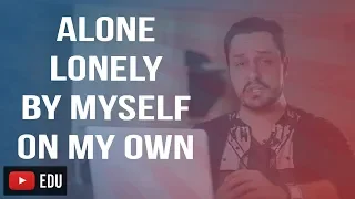 DIFERENÇA ENTRE ALONE, LONELY, BY MYSELF E ON MY OWN