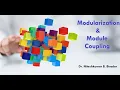 Modularization Module Coupling Advantage of modularization Module Cohesion