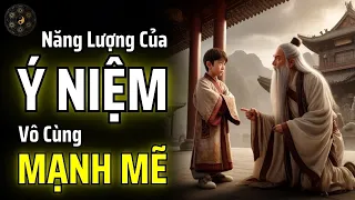 ĐỪNG BAO GIỜ XEM NHẸ SỨC MẠNH CỦA NĂNG LƯỢNG Ý NIỆM BÊN TRONG BẠN | THUẬT CỔ NHÂN