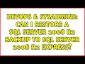 DevOps SysAdmins Can I restore a SQL Server 2008 R2 backup to SQL Server 2008 R2 Express