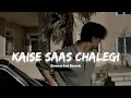 Download Lagu Kaise Saas Chalegi [Slowed + Reverb] Farhan Saeed