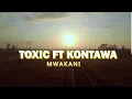 Download Lagu TOXIC FT KONTAWA - MWAKANI