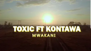 Download TOXIC FT KONTAWA - MWAKANI MP3