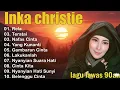 Download Lagu Inka christie Full album Lagu Nostalgia || Lagu Tahun 80an | Rela Inka Christie Teratai | Lagu Lawas