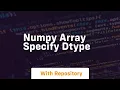 numpy array specify dtype