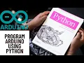 How to program Arduino microcontrollers with Python step by step control Arduino with Python