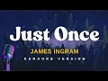 Download Lagu JUST ONCE - James Ingram (Karaoke Version)