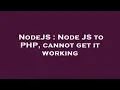 NodeJS Node JS to PHP cannot get it working