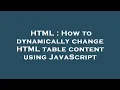 HTML How to dynamically change HTML table content using JavaScript