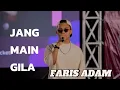 Download Lagu FARIS ADAM-JANG MAIN GILA 🎵🎵🎵🎵🎵