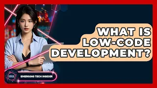 What Is Low-Code Development - Emerging Tech Insider