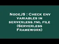 NodeJS Check env variables in serverless yml file Serverless Framework