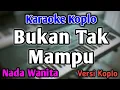 Download Lagu BUKAN TAK MAMPU - KARAOKE || NADA WANITA CEWEK || Versi Koplo
