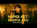 Lagu Hyper Act. – Hanya Aku | Cover Versi Jepun