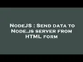 NodeJS Send data to Node js server from HTML form