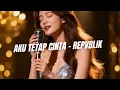 AKU TETAP CINTA - REPVBLIK Cover + Lirik
