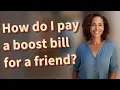 How do I pay a boost bill for a friend
