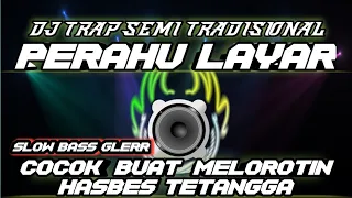 Download DJ PERAHU LAYAR-TRAP SEMI TRADISIONAL BASS GLER MP3