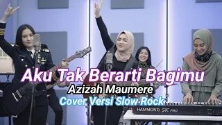 aku tak berarti bagimu azizah maumere cover versi slow rock