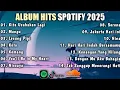 Download Lagu Album Hits Spotify 2025 | Kita Usahkan Lagi | Mangu | Lesung Pipi
