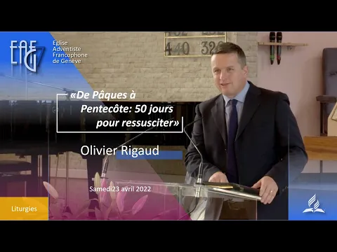 Culte du 23 avril 2022  - Olivier Rigaud  " De Pâques à Pentecôte : 50 jours pour ressusciter! "