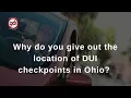 Why do you give out the location of DUI checkpoints in Ohio - Dayton DUI