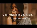 Download Lagu Yeh Tune Kya Kiya | One upon the time in mumbaai | Javed Bashir | [ Slowed reverb ] | LO-FI