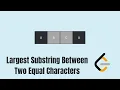 1624 Largest Substring Between Two Equal Characters Leetcode Easy