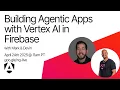 Building Agentic Apps with Angular and Vertex AI in Firebase live