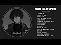 Download Lagu Best Slowed Songs Playlist - Slow Version of Popular Songs - Depressing Love Songs That Make You Cry