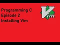 Programming C Episode 2 Installing Vim