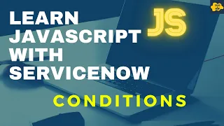 Conditions in JavaScript Learn JavaScript with ServiceNow ServiceNow JavaScript Tutorial