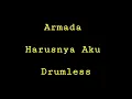 Armada - Harusnya Aku - Drumless - Minus One Drum