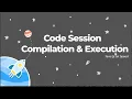 08 Code Session Compilation and Execution