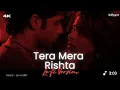 Download Lagu Tera Mera Rishta Cover (Lo-fi 2307 flip) Slowed \u0026 Lo-fi Mix | Use Earphones | Bollywood Lofi