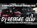 Lagu KUMPULAN DJ REGGAE SANTAI FULL BASS || DJ CAMPURAN REGGAE SLOW TERBARU VIRAL TIKTOK 🎵