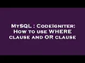 MySQL CodeIgniter How to use WHERE clause and OR clause