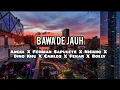 Bawa De Jauh - Angel X Febrian Sapulete X Nickho X Dino Khu X Carlos X Fekar X Bolly (Lirik)