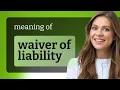 Understanding Waiver of Liability A Simple Guide