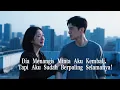 Download Lagu Setelah Menghancurkan Hatinya, Dia Baru Tahu Rasanya Kehilangan... Tapi Semua Sudah Terlambat!