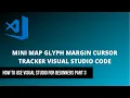 Mini Map Glyph Margin Cursor Tracker Visual Studio Code For Beginners Part 3