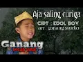 Download Lagu AJA SALING CURIGA karya cipta edol boy di populerkan oleh ganang studio