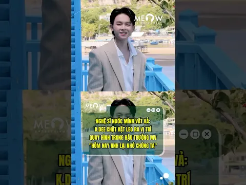K.DEE chật vật leo ra vị trí quay hình trong hậu trường MV Hôm Nay Anh Lại Nhớ Chúng Ta