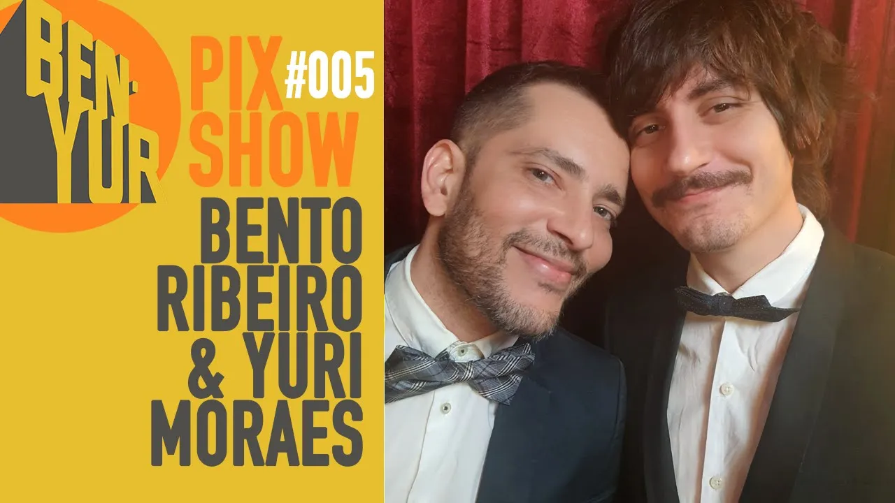 BEN-YUR PIX SHOW com BENTO RIBEIRO & YURI MORAES #005 (ESPECIAL)