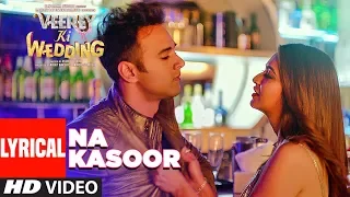 na kasoor lyrical video veerey ki wedding pulkit samrat jimmy shergill kriti kharbanda