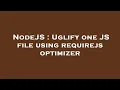 NodeJS Uglify one JS file using requirejs optimizer