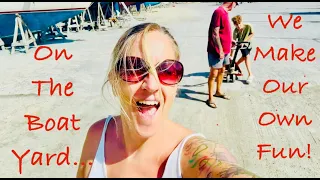 Episode 264 – On The Boat Yard… We Make Our Own Fun!