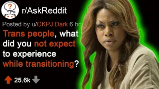 Trans People What Did You Not Expect to Experience When Transitioning