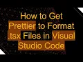 How to Get Prettier to Format tsx Files in Visual Studio Code