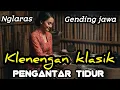 NGLARAS GENDING JAWA KLENENGAN KLASIK || PENGANTAR TIDUR SIANG DAN MALAM